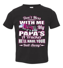 Load image into Gallery viewer, Don&#39;t Mess With Me My Papa&#39;s A Trucker Kid&#39;s Trucker Tee Pink Design toddler black