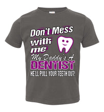 Load image into Gallery viewer, Don&#39;t Mess With Me My Daddy&#39;s A Dentist Daughter Shirt My Daddy is a Dentist baby gifts toddler charcoal