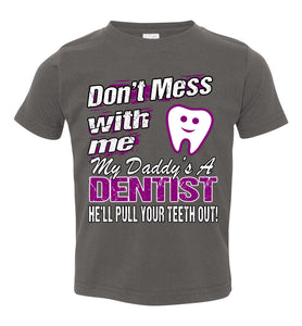 Don't Mess With Me My Daddy's A Dentist Daughter Shirt My Daddy is a Dentist baby gifts toddler charcoal