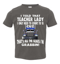 Load image into Gallery viewer, I Told That Teacher Lady Count To 18 All The Gears I&#39;m Grabbin! Trucker Kid Shirts gray