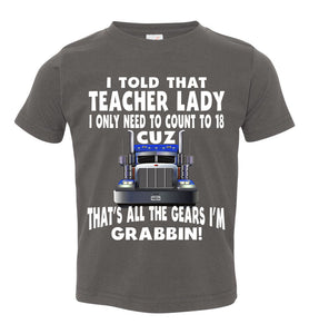 I Told That Teacher Lady Count To 18 All The Gears I'm Grabbin! Trucker Kid Shirts gray