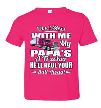 Load image into Gallery viewer, Don&#39;t Mess With Me My Papa&#39;s A Trucker Kid&#39;s Trucker Tee Pink Design toddler pink