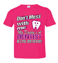 Load image into Gallery viewer, Don&#39;t Mess With Me My Daddy&#39;s A Dentist Daughter Shirt My Daddy is a Dentist baby gifts toddler pink