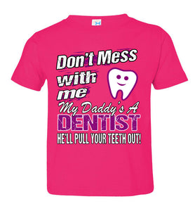 Don't Mess With Me My Daddy's A Dentist Daughter Shirt My Daddy is a Dentist baby gifts toddler pink
