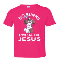 Load image into Gallery viewer, Easter Shirt, No Bunny Loves Me Like Jesus toddler  hot pink