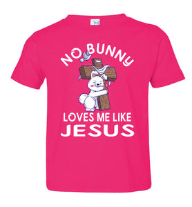 Easter Shirt, No Bunny Loves Me Like Jesus toddler  hot pink