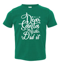 Load image into Gallery viewer, Dear Santa My Brother Did It Christmas Brother Shirts toddler green