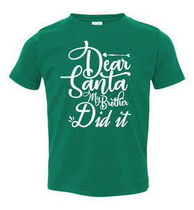 Dear Santa My Brother Did It Christmas Brother Shirts toddler green