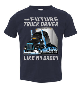 Future Truck Driver Like My Daddy Trucker Kids Shirts toddler tee  navy