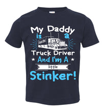 Load image into Gallery viewer, My Daddy Is A Truck Driver And I&#39;m A Little Stinker! Truckers Son Shirts toddler navy