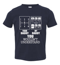 Load image into Gallery viewer, My Daddy Your Daddy You Wouldn&#39;t Understand Truckers Daughter Shirts toddler navy