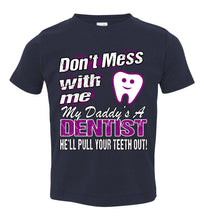 Load image into Gallery viewer, Don&#39;t Mess With Me My Daddy&#39;s A Dentist Daughter Shirt My Daddy is a Dentist baby gifts toddler navy