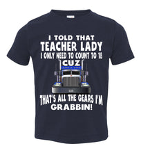 Load image into Gallery viewer, I Told That Teacher Lady Count To 18 All The Gears I&#39;m Grabbin! Trucker Kid Shirts navy
