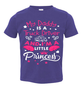 My Daddy Is A Truck Driver And I'm A Little Princess Truckers Daughter Shirts