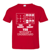 Load image into Gallery viewer, My Daddy Your Daddy You Wouldn&#39;t Understand Truckers Daughter Shirts toddler red
