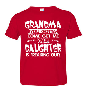 Grandma You Gotta Come Get Me Daughter Freaking Out Funny Kids T Shirts toddler red