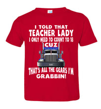 Load image into Gallery viewer, I Told That Teacher Lady Count To 18 All The Gears I&#39;m Grabbin! Trucker Kid Shirts red