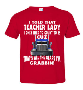 I Told That Teacher Lady Count To 18 All The Gears I'm Grabbin! Trucker Kid Shirts red