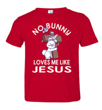 Load image into Gallery viewer, Easter Shirt, No Bunny Loves Me Like Jesus toddler  red