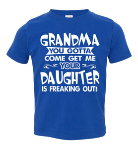 Grandma You Gotta Come Get Me Daughter Freaking Out Funny Kids T Shirts toddler royal
