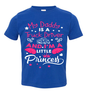 My Daddy Is A Truck Driver And I'm A Little Princess Truckers Daughter Shirts toddler royal