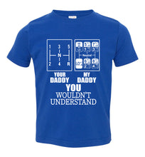 Load image into Gallery viewer, My Daddy Your Daddy You Wouldn&#39;t Understand Truckers Daughter Shirts toddler royal
