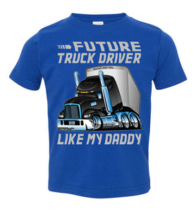 Future Truck Driver Like My Daddy Trucker Kids Shirts toddler tee royal