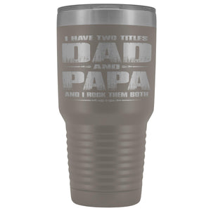 Dad Papa Rock Them Both Papa 30 Ounce Vacuum Tumbler Papa Cups pewter