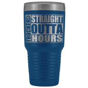 Straight Outta Hours 30oz Tumbler Funny Trucker Travel Mug blue