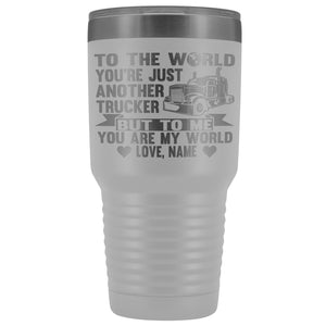 To The World You're Just Another Trucker Cups 30 Ounce Vacuum Tumbler white