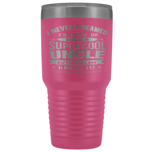 Super Cool Uncle 30 Ounce Vacuum Tumbler Uncle Travel Mug pink