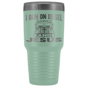 I Run On Diesel And Jesus 30 Ounce Vacuum Tumbler Trucker Travel Mug teal