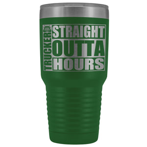 Straight Outta Hours 30oz Tumbler Funny Trucker Travel Mug green
