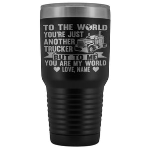 To The World You're Just Another Trucker Cups 30 Ounce Vacuum Tumbler black
