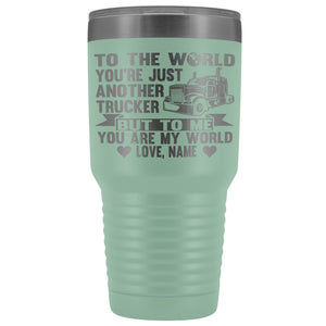 To The World You're Just Another Trucker Cups 30 Ounce Vacuum Tumbler teal