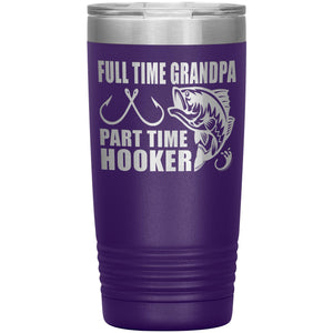 Full Time Grandpa Part Time Hooker Funny Fishing Grandpa Tumblers 20oz purple
