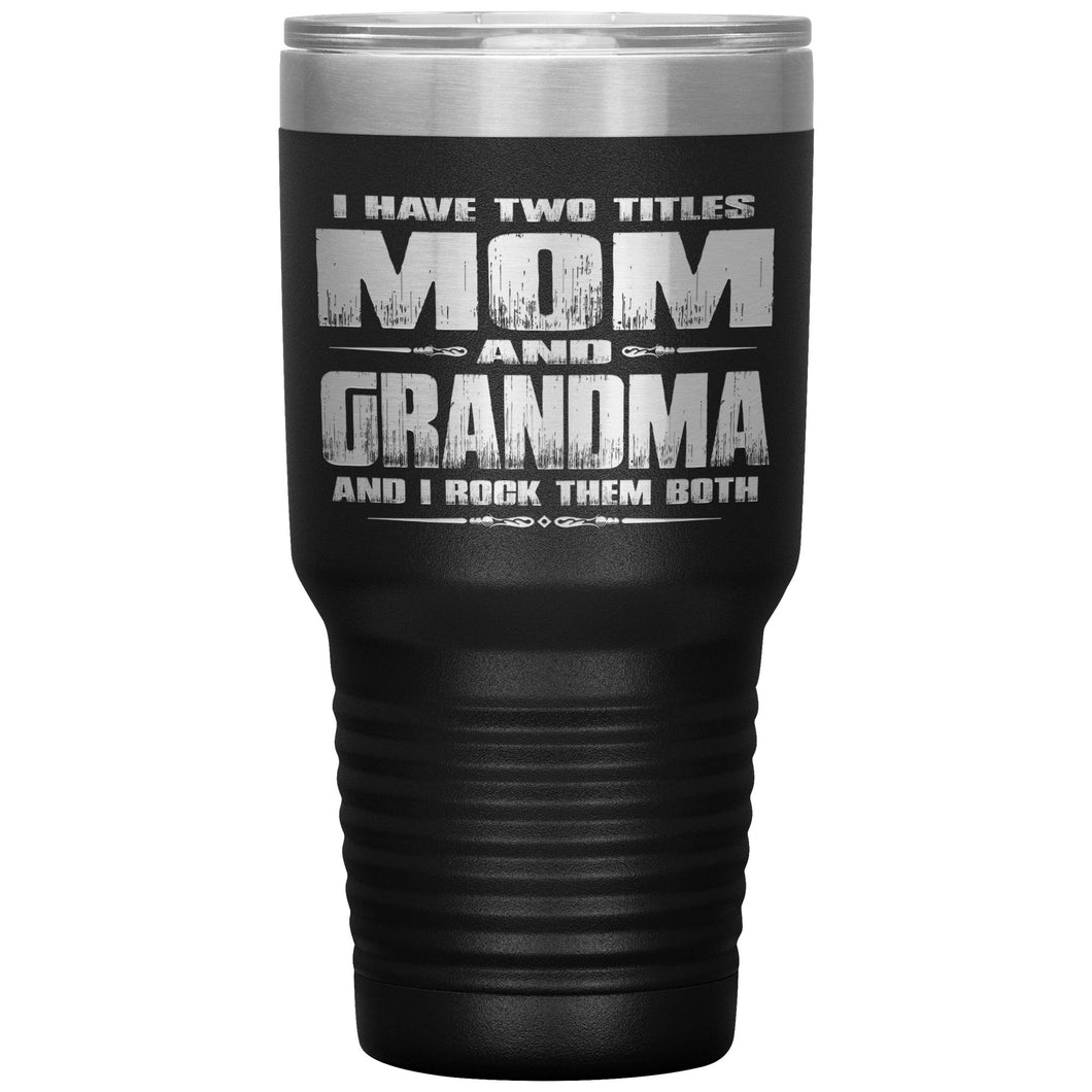 Mom Grandma Rock Them Both 30 Ounce Vacuum Tumbler Grandma Travel Cup black