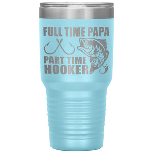 Full Time Papa Part Time Hooker Funny Fishing Papa Tumblers light blue