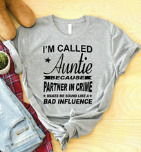 Load image into Gallery viewer, I&#39;m Called Auntie Because Partner In Crime Makes Me Sound Like A Bad Influence Auntie T Shirt
