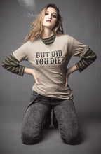 Load image into Gallery viewer, But Did You Die Funny Quote Tees