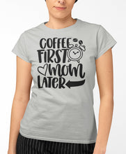 Load image into Gallery viewer, Coffee First Mom Later Funny Mom Quote Shirts