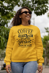 Coffee Gets Me Started Jesus Keeps Me Going Christian Quote Crewneck Sweatshirt