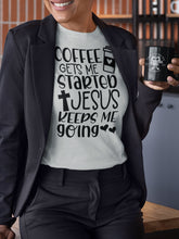 Load image into Gallery viewer, Coffee Gets Me Started Jesus Keeps Me Going Christian Quote Tee