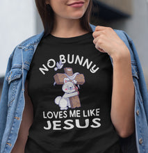 Load image into Gallery viewer, Easter Shirt, No Bunny Loves Me Like Jesus