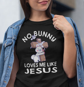 Easter Shirt, No Bunny Loves Me Like Jesus