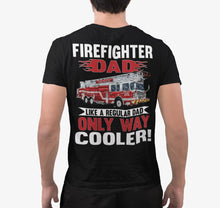 Load image into Gallery viewer, Firefighter Dad Like A Regular Dad Only Way Cooler Firefighter Dad Shirt