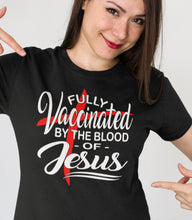 Load image into Gallery viewer, Fully Vaccinated By The Blood Of Jesus T-Shirt