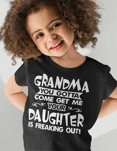 Grandma You Gotta Come Get Me Daughter Freaking Out Funny Kids T Shirts