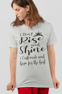 I Don't Rise And Shine I Caffeinate And Hope For The Best Funny Quote Tee Shirts. 