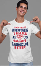 Load image into Gallery viewer, I Don&#39;t Have Superpowers I Have Jesus And That&#39;s A Whole Lot Better Jesus Superhero Shirt mock up